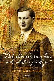 "Det står ett rum här och väntar på dig...": Berättelsen om Raoul Wallenberg