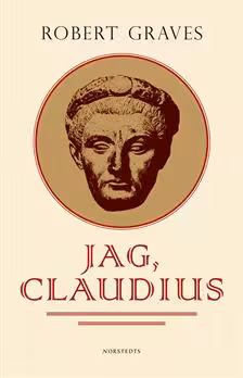 Jag, Claudius: från en självbiografi av Tiberius Claudius, romarnas kejsare, född 10 f.Kr., mördad och upphöjd till gud 54 e.Kr