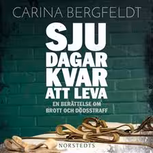 Sju dagar kvar att leva : En berättelse om brott och dödsstraff
