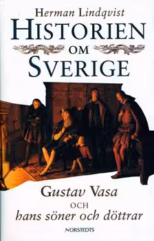 Historien om Sverige. Gustav Vasa och hans söner och döttrar